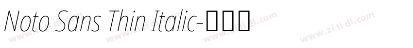 Noto Sans Thin Italic字体转换 Noto Sans Thin Italic字体转换